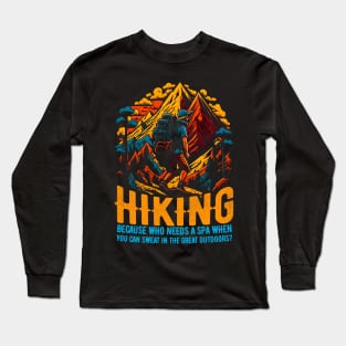 Hiking: Because who needs a spa when you can sweat in the great outdoors? Funny saying Long Sleeve T-Shirt